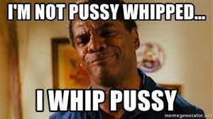 I'm not pussy whipped... I whip pussy - John Witherspoon-Friday | Meme  Generator