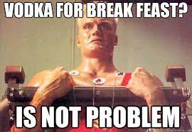 vodka for break feast? is not problem - Badass Russian Guy - quickmeme