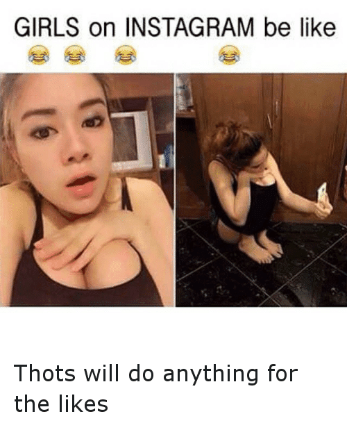 Instagram-Thots-will-do-anything-for-the-213ee7.png