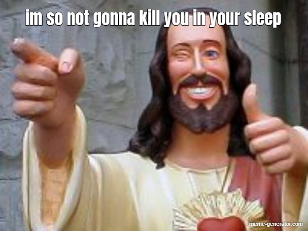 jesus not gonna kill you.jpg