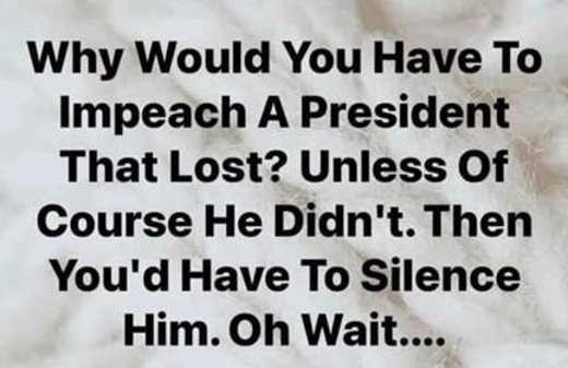 why-would-you-impeach-president-silence-unless-he-didnt-lose.jpg