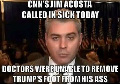 cnn-jim-acosta-called-in-sick-doctors-unable-to-remove-trumps-boot-from-his-ass.jpg