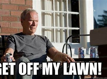 Image result for get off my lawn